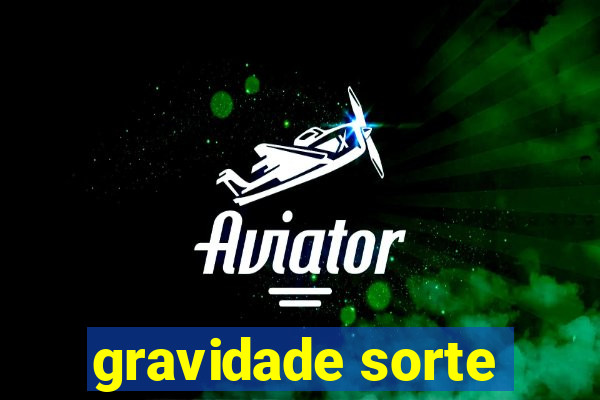 gravidade sorte